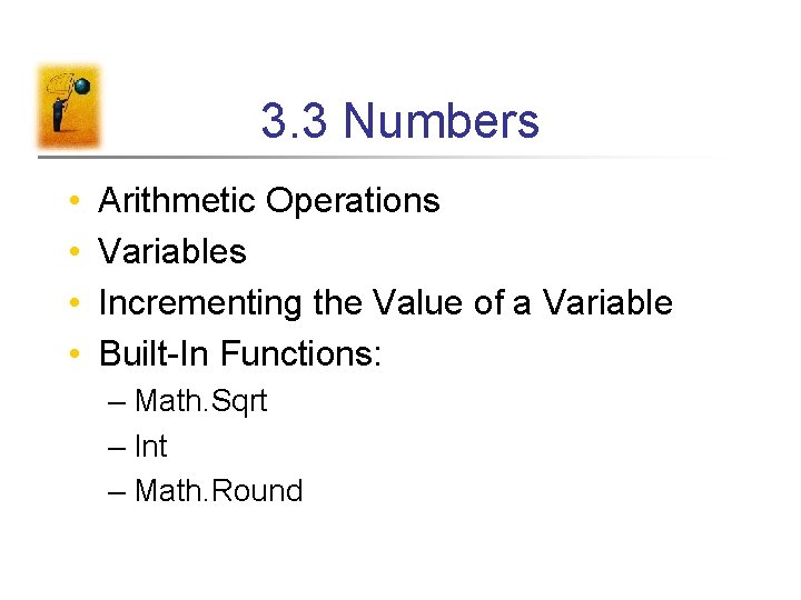 3. 3 Numbers • • Arithmetic Operations Variables Incrementing the Value of a Variable