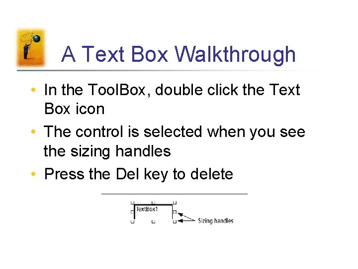 A Text Box Walkthrough • In the Tool. Box, double click the Text Box