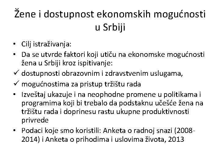 Žene i dostupnost ekonomskih mogućnosti u Srbiji • Cilj istraživanja: • Da se utvrde