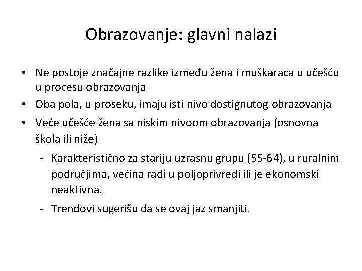 Obrazovanje: glavni nalazi • Ne postoje značajne razlike između žena i muškaraca u učešću