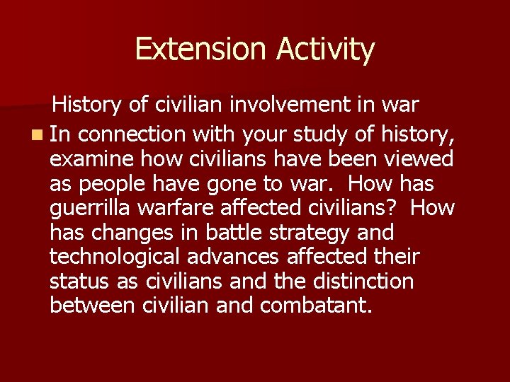 Extension Activity History of civilian involvement in war n In connection with your study