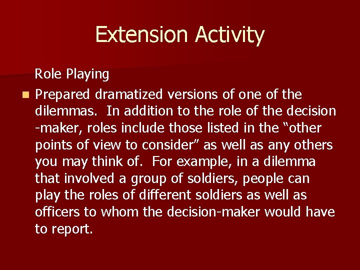 Extension Activity Role Playing n Prepared dramatized versions of one of the dilemmas. In