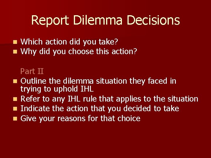 Report Dilemma Decisions n n Which action did you take? Why did you choose