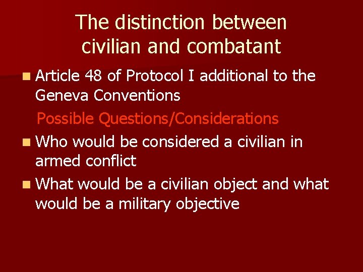 The distinction between civilian and combatant n Article 48 of Protocol I additional to