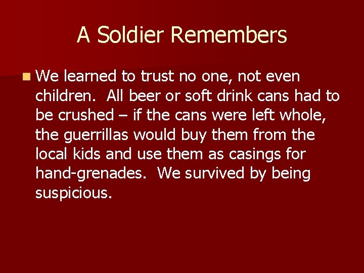 A Soldier Remembers n We learned to trust no one, not even children. All