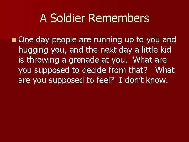 A Soldier Remembers n One day people are running up to you and hugging