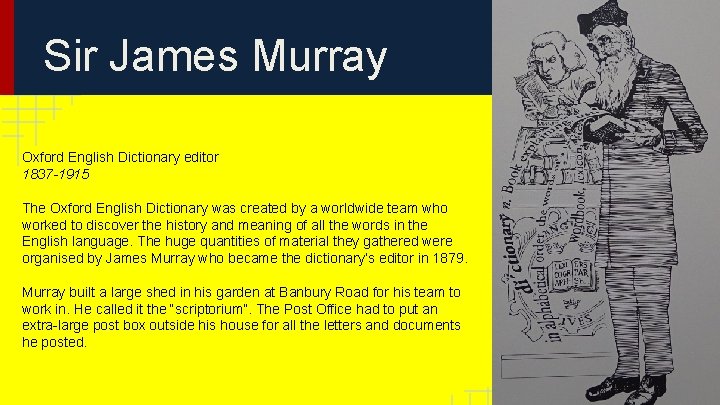 Sir James Murray Oxford English Dictionary editor 1837 -1915 The Oxford English Dictionary was