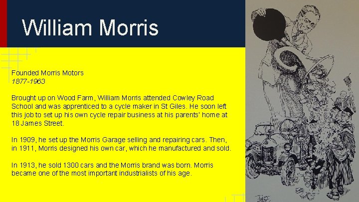 William Morris Founded Morris Motors 1877 -1963 Brought up on Wood Farm, William Morris