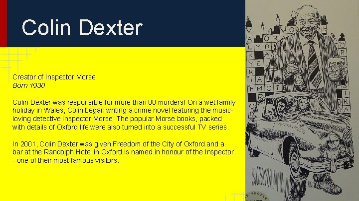 Colin Dexter Creator of Inspector Morse Born 1930 Colin Dexter was responsible for more