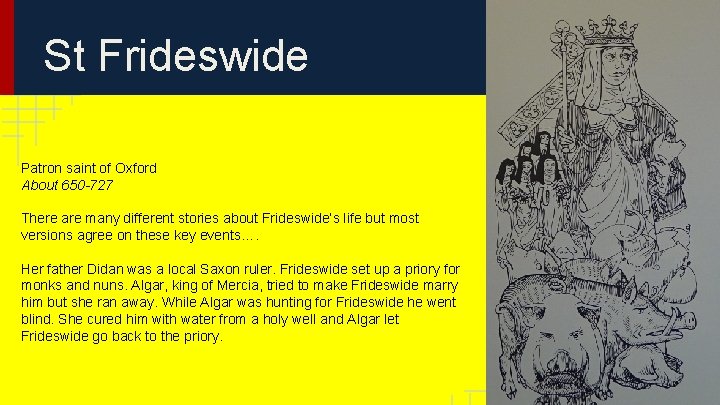 St Frideswide Patron saint of Oxford About 650 -727 There are many different stories