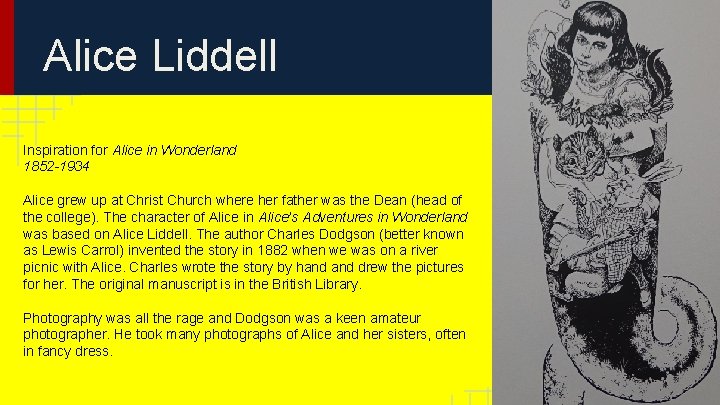 Alice Liddell Inspiration for Alice in Wonderland 1852 -1934 Alice grew up at Christ