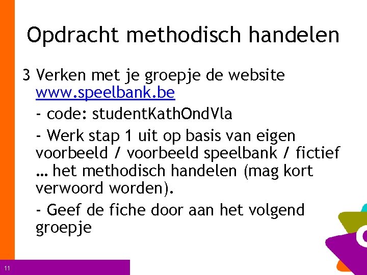 Opdracht methodisch handelen 3 Verken met je groepje de website www. speelbank. be -