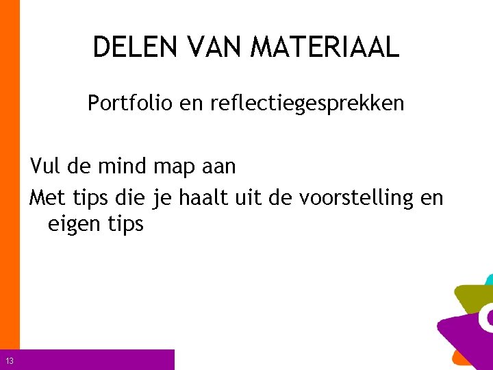 DELEN VAN MATERIAAL Portfolio en reflectiegesprekken Vul de mind map aan Met tips die