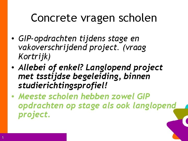 Concrete vragen scholen • GIP-opdrachten tijdens stage en vakoverschrijdend project. (vraag Kortrijk) • Allebei