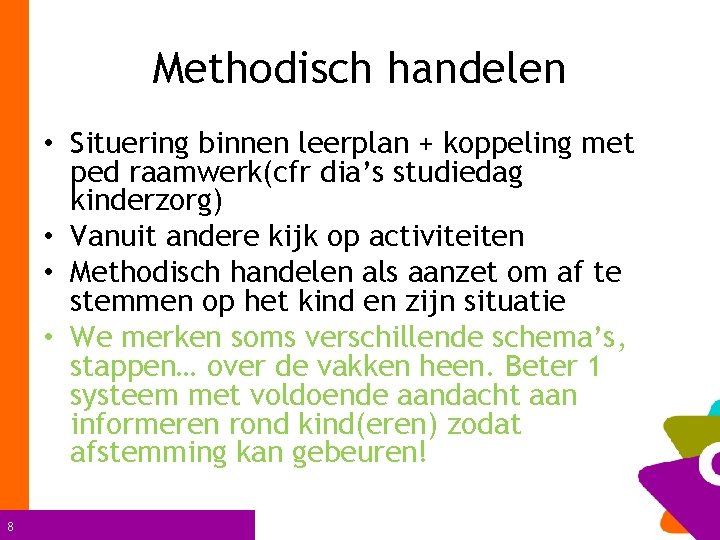 Methodisch handelen • Situering binnen leerplan + koppeling met ped raamwerk(cfr dia’s studiedag kinderzorg)