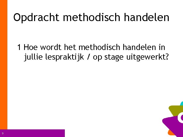 Opdracht methodisch handelen 1 Hoe wordt het methodisch handelen in jullie lespraktijk / op