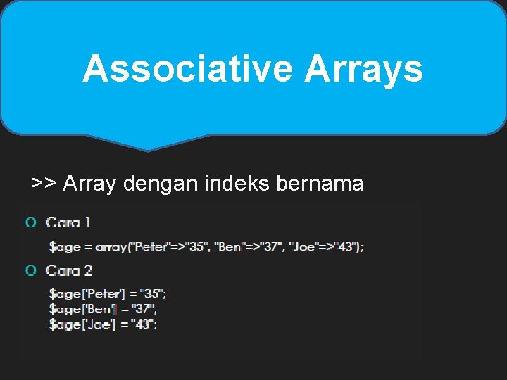 Associative Arrays >> Array dengan indeks bernama Associative Arrays >> Array dengan indeks bernama