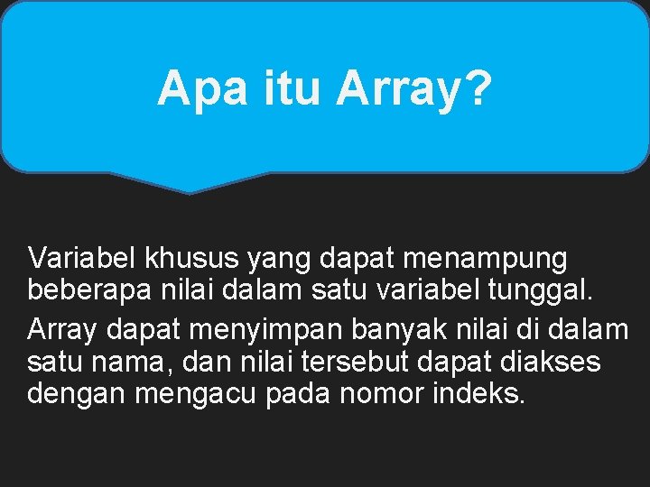 Apa itu Array? Variabel khusus yang dapat menampung beberapa nilai dalam satu variabel tunggal.