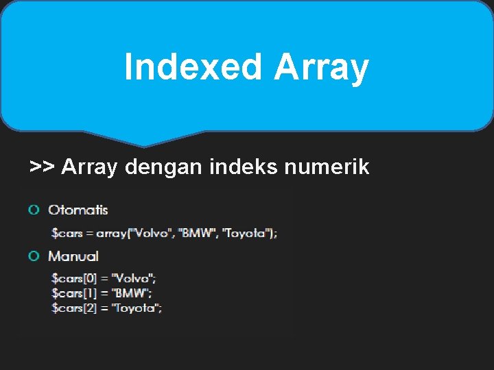 Indexed Array >> Array dengan indeks numerik Indexed Array >> Array dengan indeks numerik