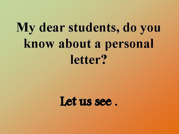 My dear students, do you know about a personal letter? Let us see. 