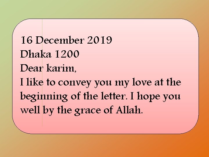 16 December 2019 Dhaka 1200 Dear karim, I like to convey you my love