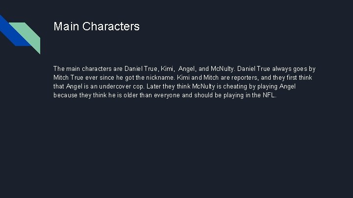 Main Characters The main characters are Daniel True, Kimi, Angel, and Mc. Nulty. Daniel
