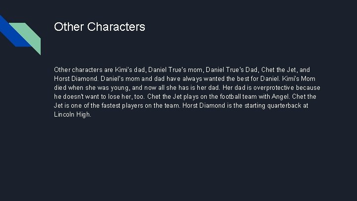 Other Characters Other characters are Kimi’s dad, Daniel True’s mom, Daniel True’s Dad, Chet