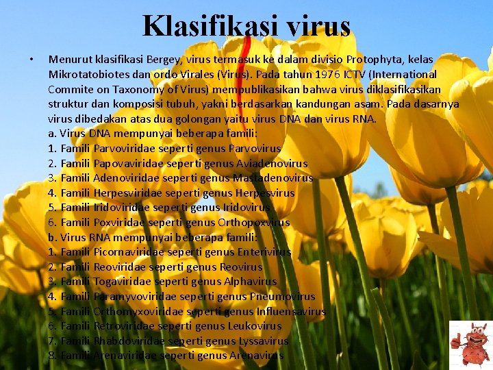 Klasifikasi virus • Menurut klasifikasi Bergey, virus termasuk ke dalam divisio Protophyta, kelas Mikrotatobiotes