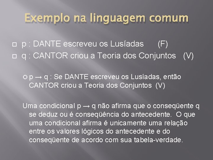 Exemplo na linguagem comum p : DANTE escreveu os Lusíadas (F) q : CANTOR