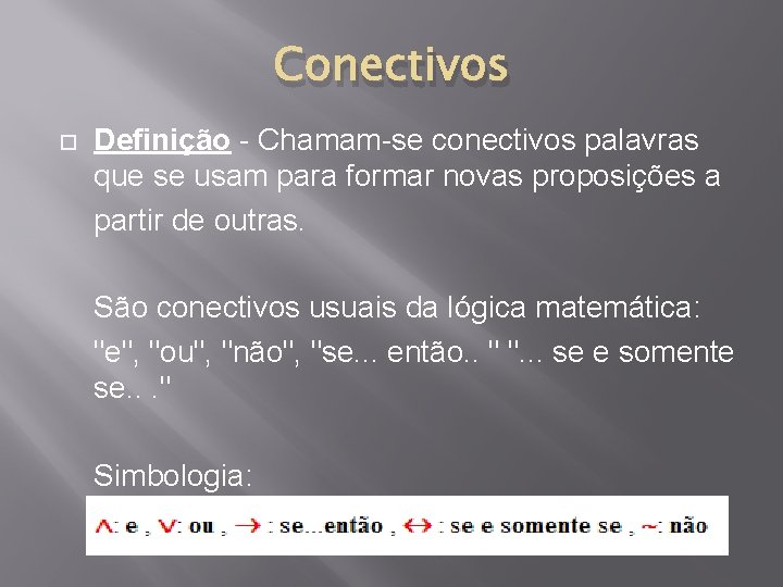 Conectivos Definição - Chamam-se conectivos palavras que se usam para formar novas proposições a