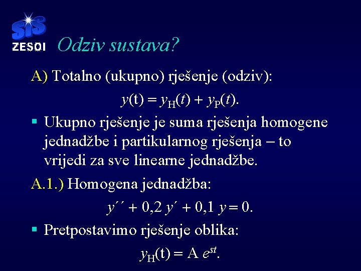 Odziv sustava? A) Totalno (ukupno) rješenje (odziv): y(t) = y. H(t) + y. P(t).