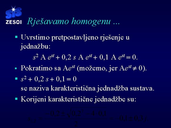 Rješavamo homogenu. . . § Uvrstimo pretpostavljeno rješenje u jednažbu: s 2 A est