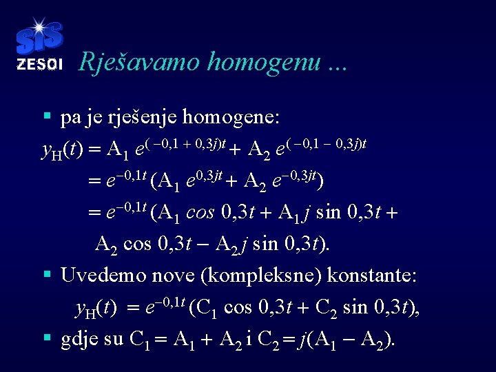 Rješavamo homogenu. . . § pa je rješenje homogene: y. H(t) = A 1
