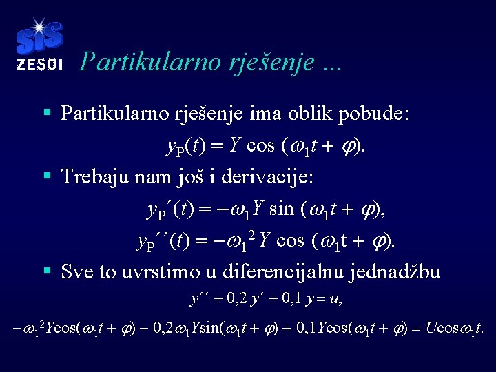 Partikularno rješenje. . . § Partikularno rješenje ima oblik pobude: y. P(t) = Y
