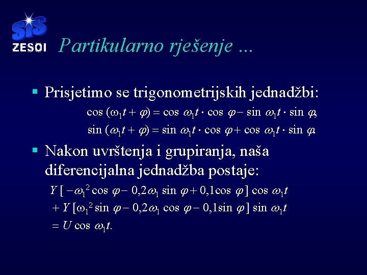 Partikularno rješenje. . . § Prisjetimo se trigonometrijskih jednadžbi: cos (w 1 t +