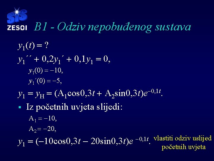 B 1 - Odziv nepobuđenog sustava y 1(t) = ? y 1´´ + 0,