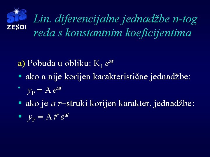 Lin. diferencijalne jednadžbe n-tog reda s konstantnim koeficijentima a) Pobuda u obliku: K 1