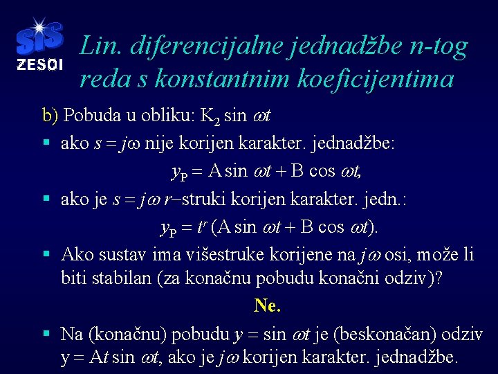 Lin. diferencijalne jednadžbe n-tog reda s konstantnim koeficijentima b) Pobuda u obliku: K 2