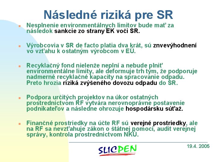 Následné riziká pre SR n n n Nesplnenie environmentálnych limitov bude mať za následok