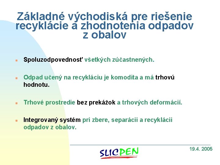 Základné východiská pre riešenie recyklácie a zhodnotenia odpadov z obalov n n Spoluzodpovednosť všetkých