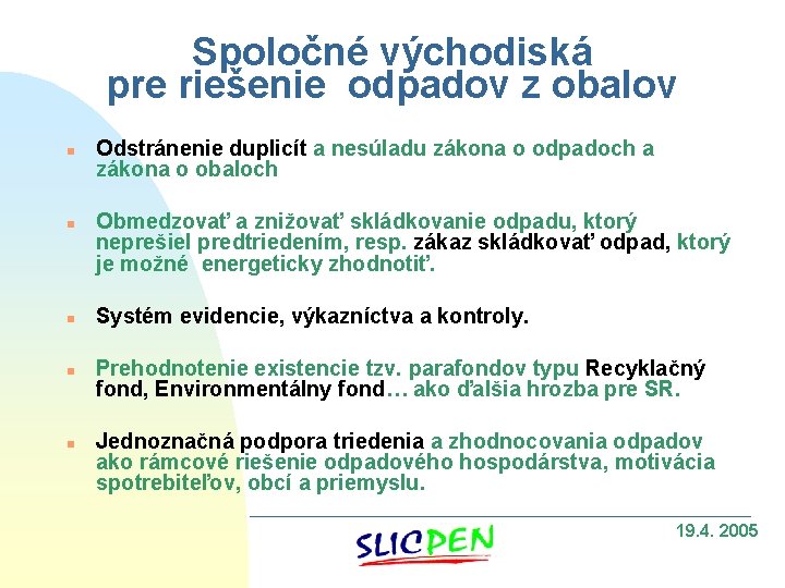 Spoločné východiská pre riešenie odpadov z obalov n n n Odstránenie duplicít a nesúladu