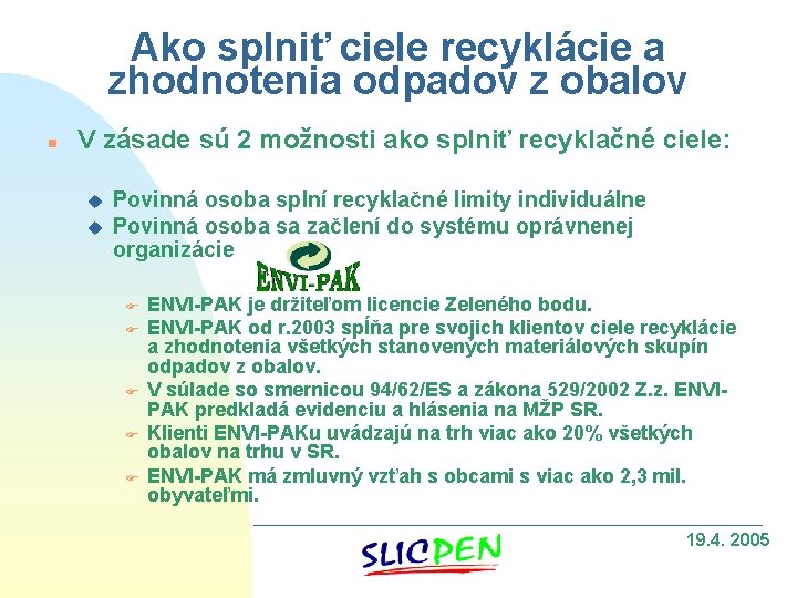 Ako splniť ciele recyklácie a zhodnotenia odpadov z obalov n V zásade sú 2