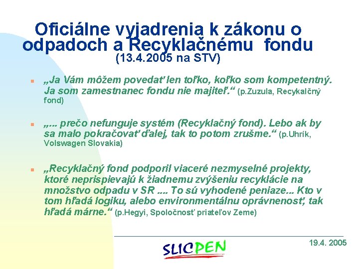 Oficiálne vyjadrenia k zákonu o odpadoch a Recyklačnému fondu (13. 4. 2005 na STV)