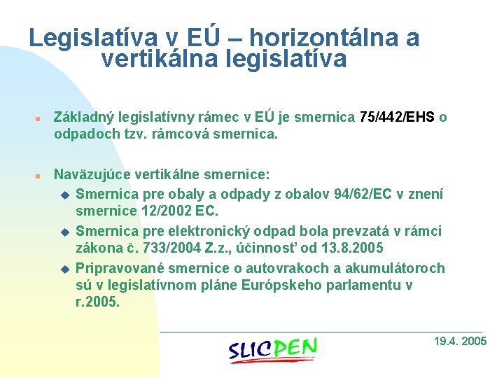 Legislatíva v EÚ – horizontálna a vertikálna legislatíva n n Základný legislatívny rámec v