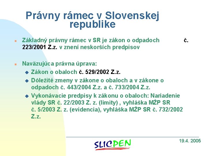 Právny rámec v Slovenskej republike n n Základný právny rámec v SR je zákon