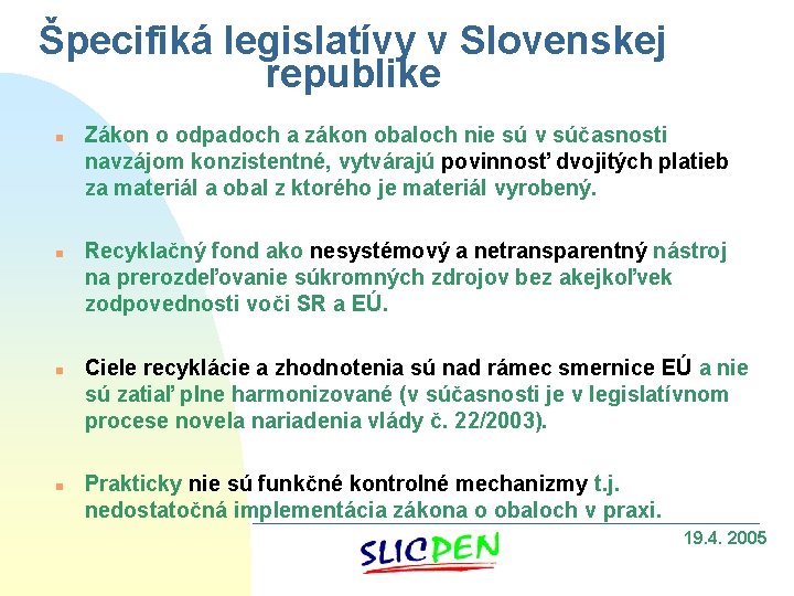 Špecifiká legislatívy v Slovenskej republike n n Zákon o odpadoch a zákon obaloch nie