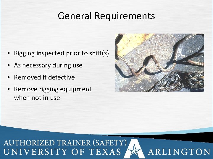 General Requirements • Rigging inspected prior to shift(s) • As necessary during use •