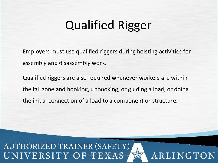 Qualified Rigger Employers must use qualified riggers during hoisting activities for assembly and disassembly