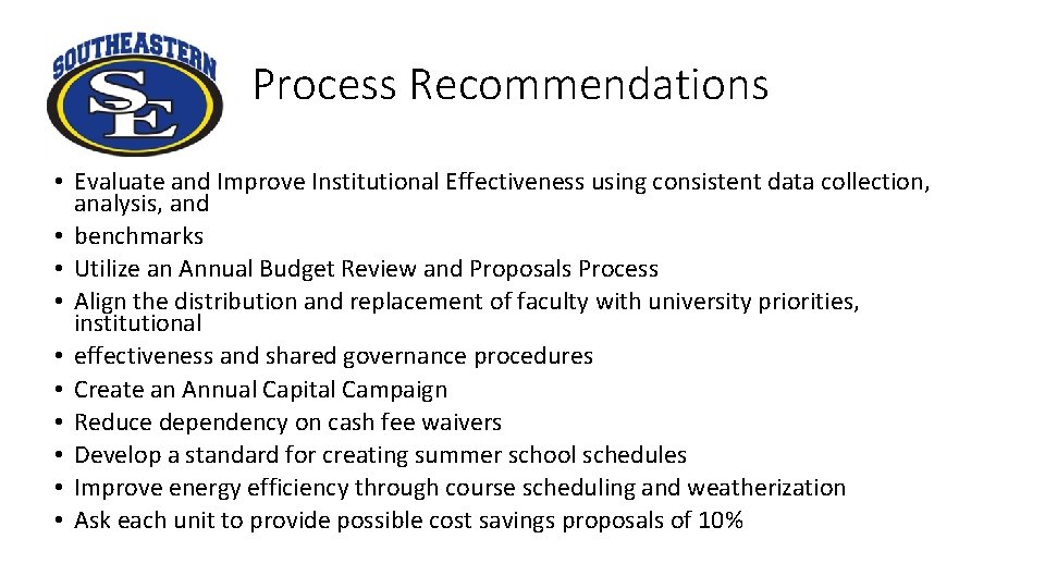 Process Recommendations • Evaluate and Improve Institutional Effectiveness using consistent data collection, analysis, and