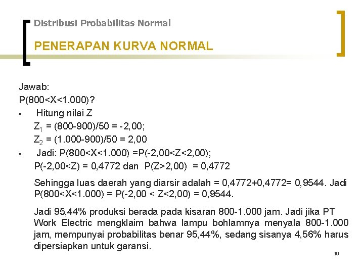Distribusi Probabilitas Normal PENERAPAN KURVA NORMAL Jawab: P(800<X<1. 000)? • Hitung nilai Z Z